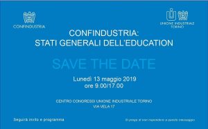 CONFINDUSTRIA - STATI GENERALI DELL’EDUCATION. 13 MAGGIO 2019 ore 9.30 @ Centro Congressi Unione Industriale Torino